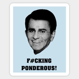 F#cking Ponderous! (Casey Kasem Rant) Magnet